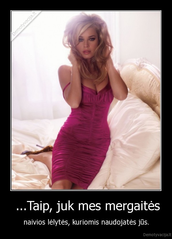  ...Taip, juk mes mergaitės