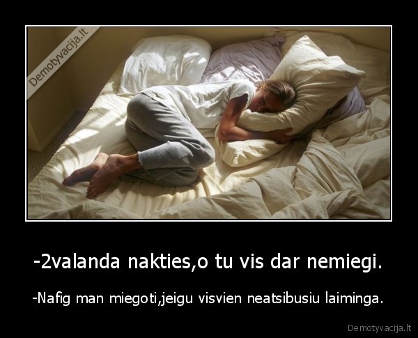 -2valanda nakties,o tu vis dar nemiegi.