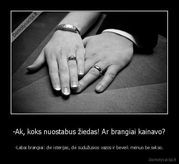 -Ak, koks nuostabus žiedas! Ar brangiai kainavo?