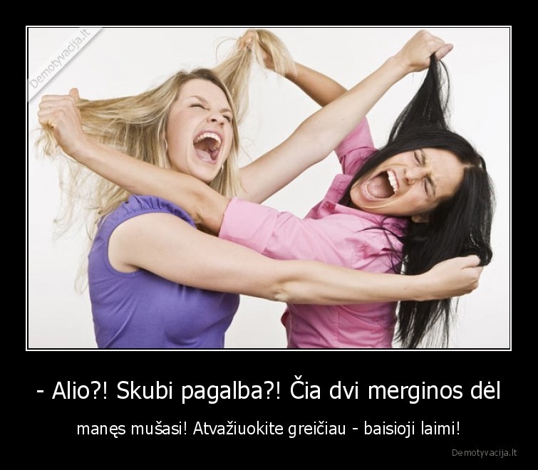skubi, pagalba,baisioji, laimi,dvi, merginos,musasi,santykiai