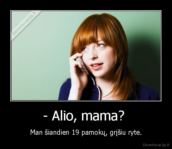 - Alio, mama? 