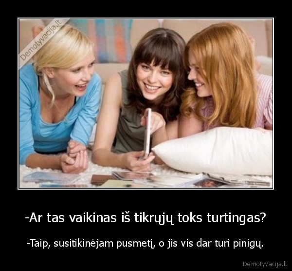 -Ar tas vaikinas iš tikrųjų toks turtingas?