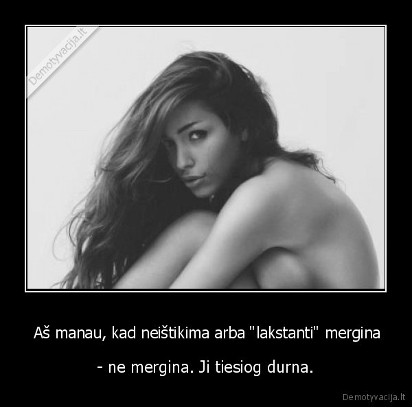  Aš manau, kad neištikima arba &quot;lakstanti&quot; mergina