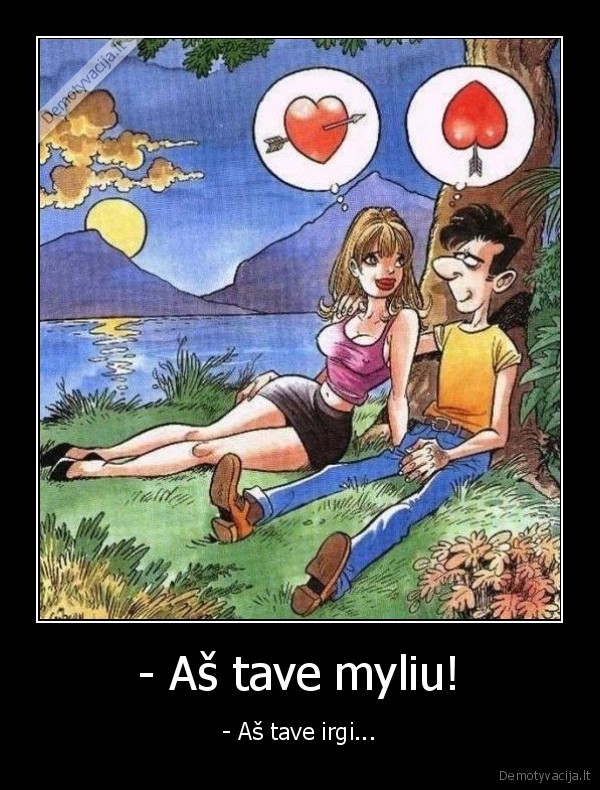 - Aš tave myliu!