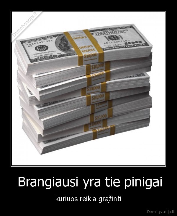  Brangiausi yra tie pinigai