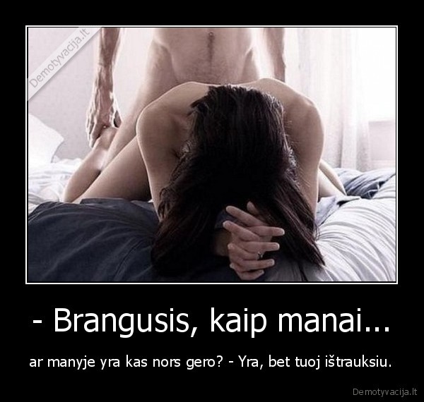 - Brangusis, kaip manai...