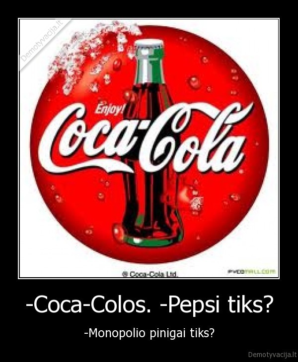 -Coca-Colos. -Pepsi tiks?