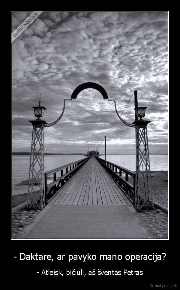 - Daktare, ar pavyko mano operacija?