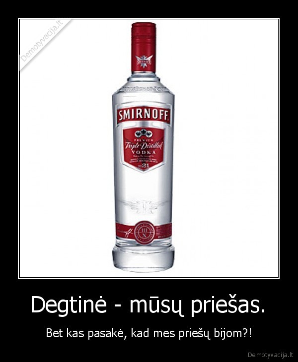  Degtinė - mūsų priešas. 