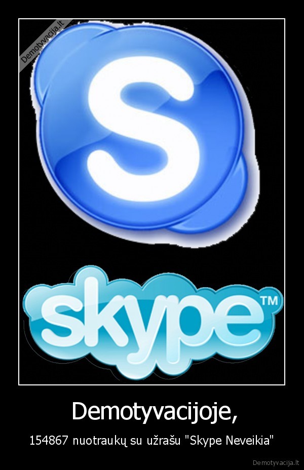 uzpysot,baikit, su, savo, tuo, skype