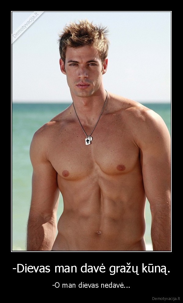 -Dievas man davė gražų kūną.