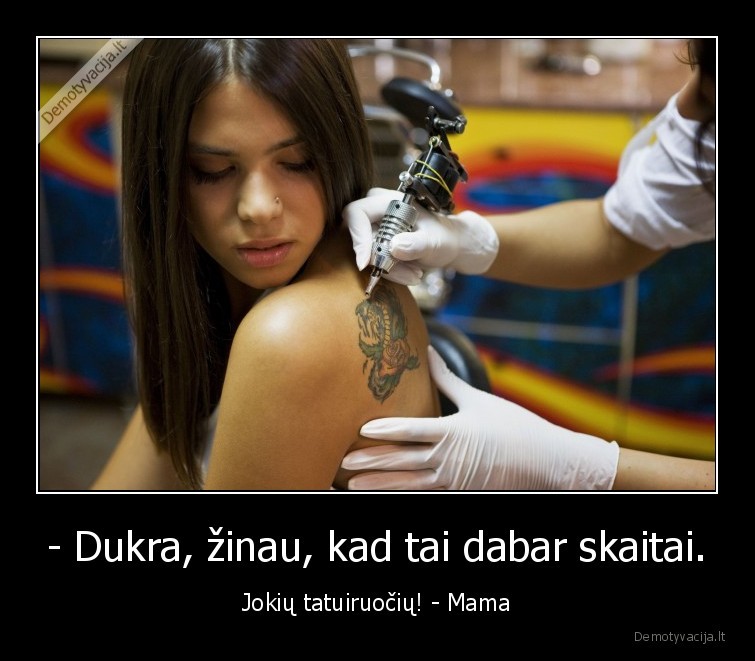 jokiu, tatuiruociu,mama,tatuiruotes,dukra,kunas,isvaizda