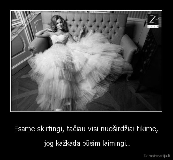  Esame skirtingi, tačiau visi nuoširdžiai tikime, 