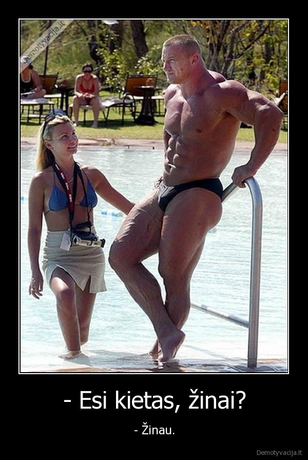 - Esi kietas, žinai?
