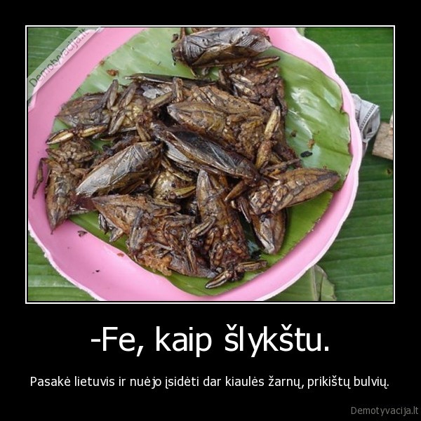 -Fe, kaip šlykštu.