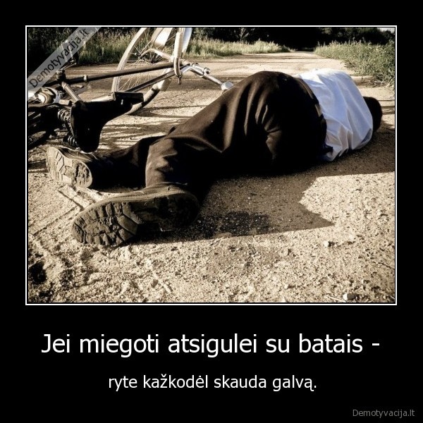  Jei miegoti atsigulei su batais - 