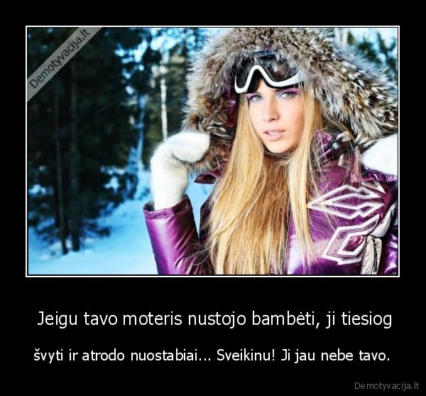  Jeigu tavo moteris nustojo bambėti, ji tiesiog