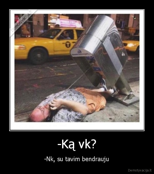 -Ką vk?
