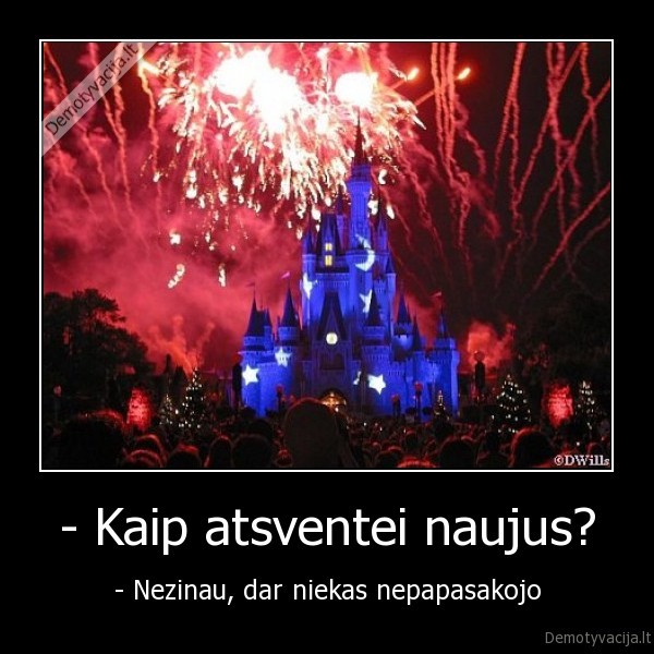 - Kaip atsventei naujus?