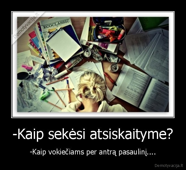 -Kaip sekėsi atsiskaityme?