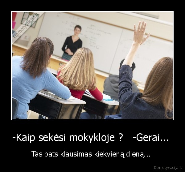 mama,tete,mociute,seneli,nebeklauskit, kaip, sekesi, mokykloje, ddd