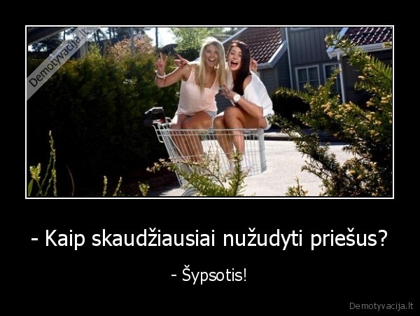 - Kaip skaudžiausiai nužudyti priešus?