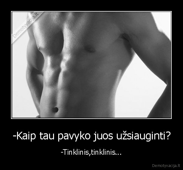 -Kaip tau pavyko juos užsiauginti?