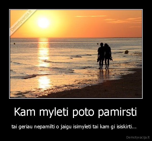  Kam myleti poto pamirsti 