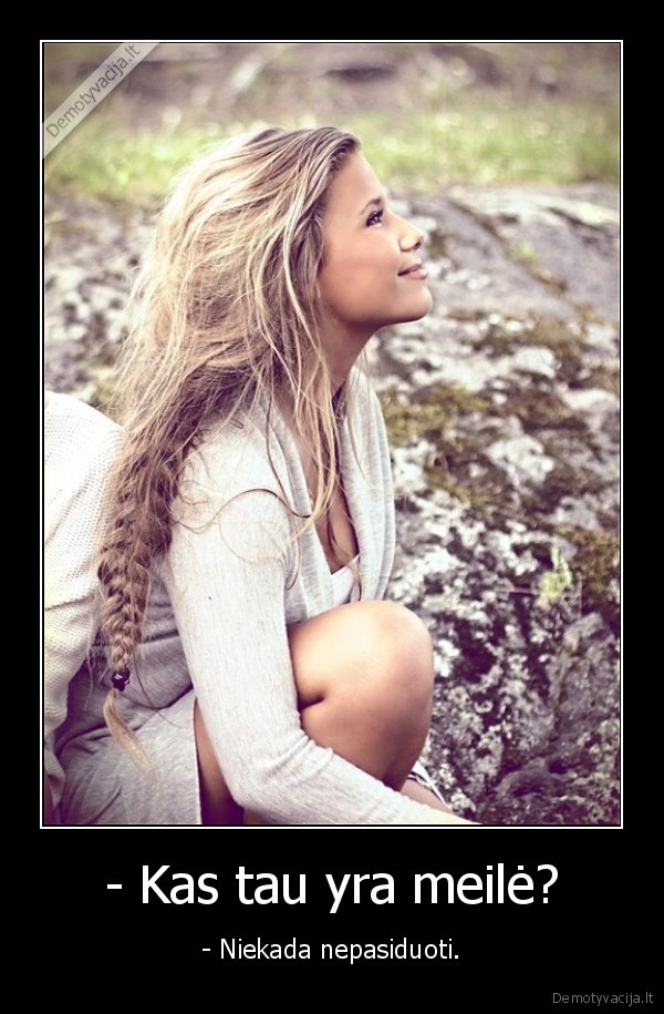 - Kas tau yra meilė?