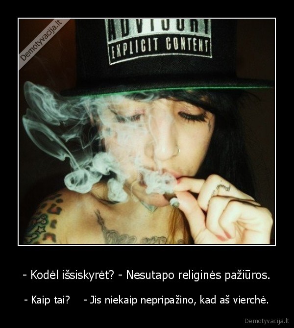 - Kodėl išsiskyrėt? - Nesutapo religinės pažiūros.