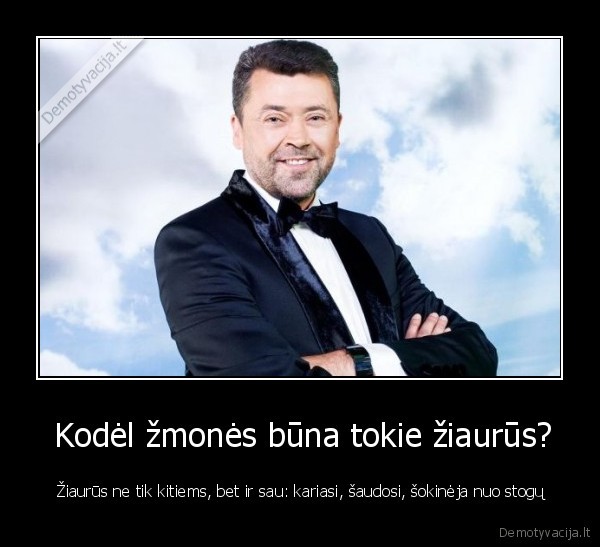  Kodėl žmonės būna tokie žiaurūs?