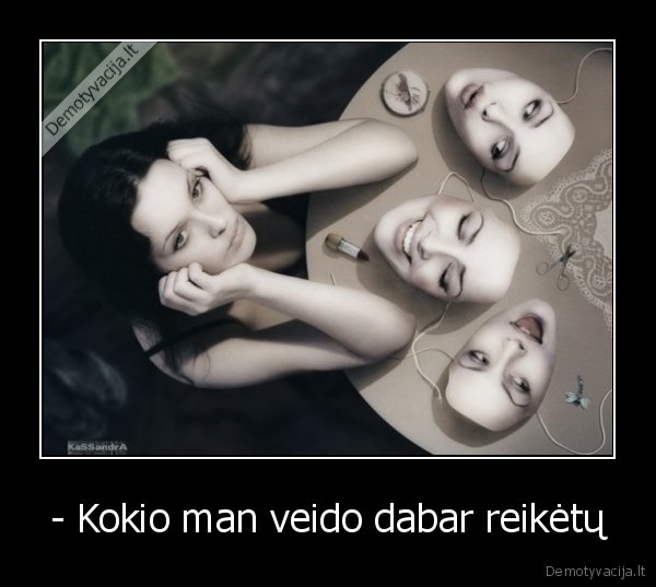 - Kokio man veido dabar reikėtų