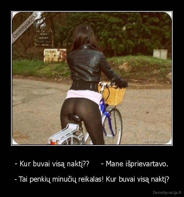 - Kur buvai visą naktį??     - Mane išprievartavo.