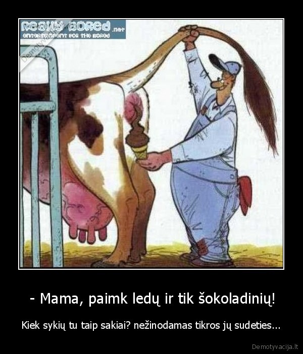  - Mama, paimk ledų ir tik šokoladinių!