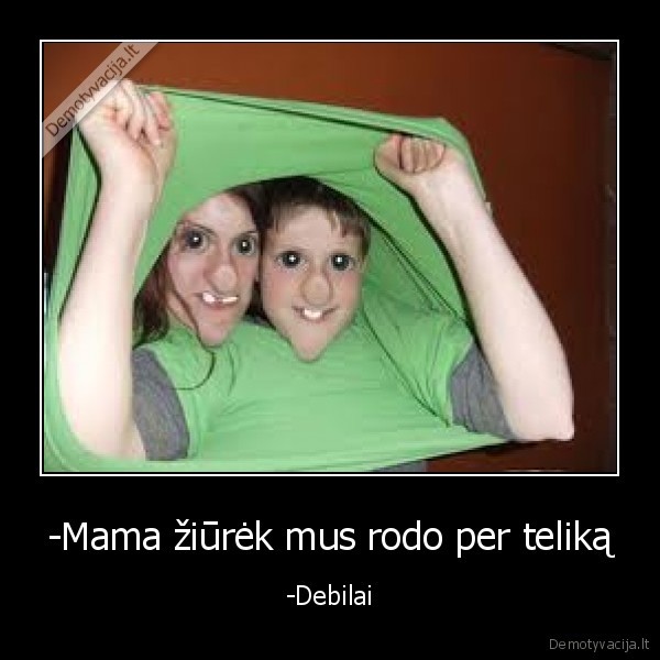 -Mama žiūrėk mus rodo per teliką