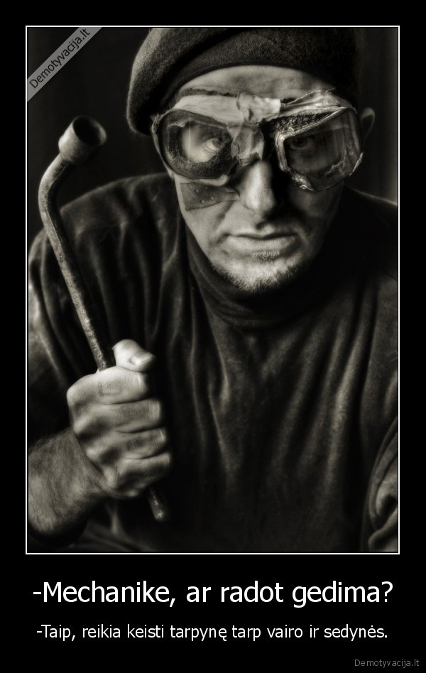 -Mechanike, ar radot gedima?
