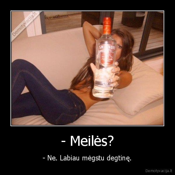- Meilės?