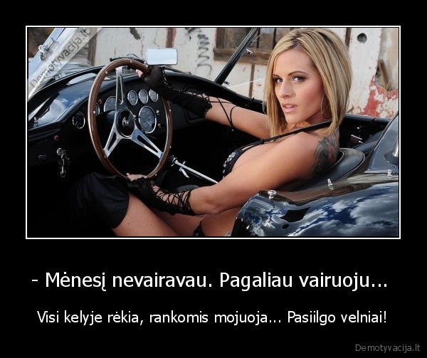 - Mėnesį nevairavau. Pagaliau vairuoju... 