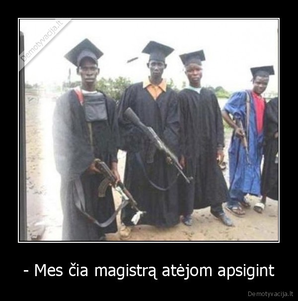 - Mes čia magistrą atėjom apsigint