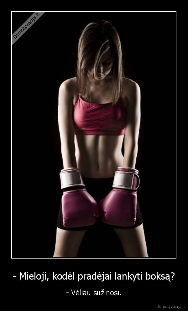 - Mieloji, kodėl pradėjai lankyti boksą?