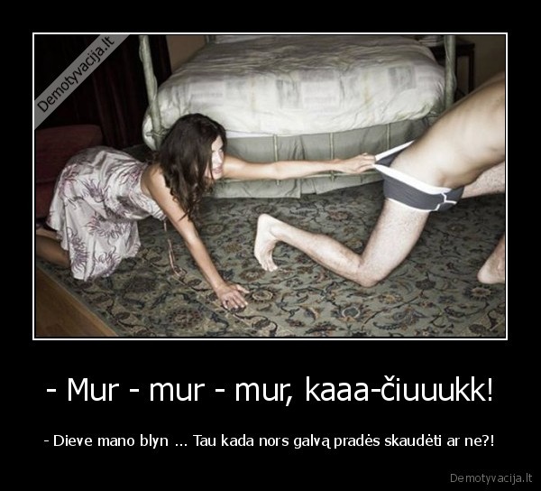 - Mur - mur - mur, kaaa-čiuuukk!
