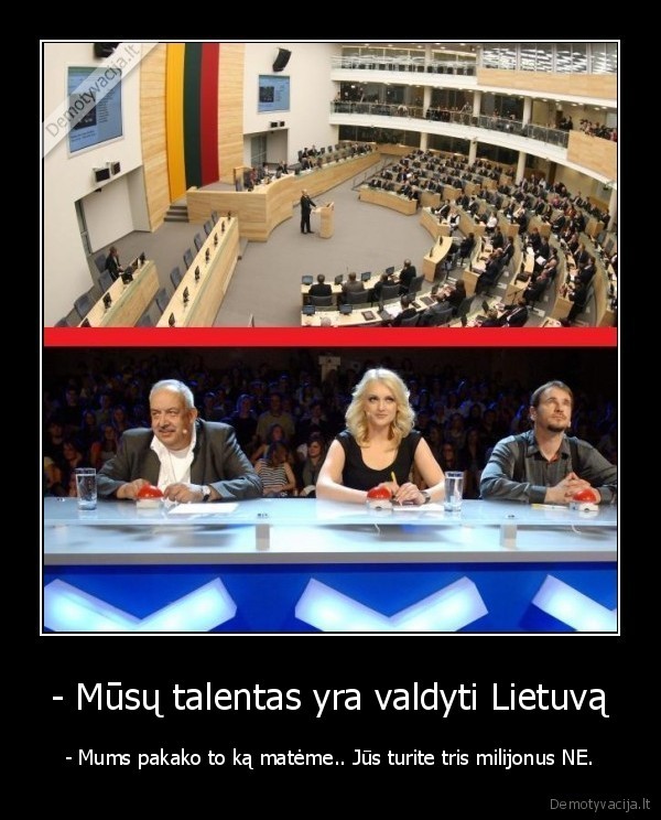 - Mūsų talentas yra valdyti Lietuvą