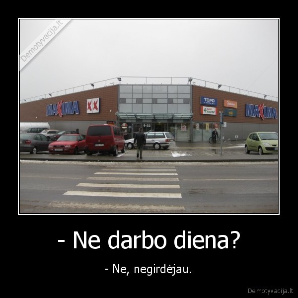 ziauru..., maxima,ne, negirdejau