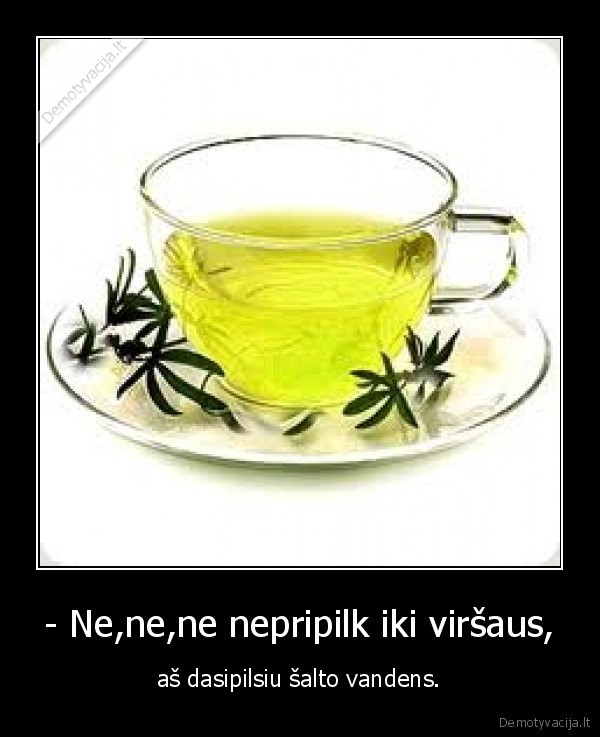 nemegstu, karstos, arbatos, tai, dasipilu, salto, vandens