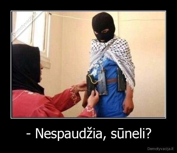 - Nespaudžia, sūneli?