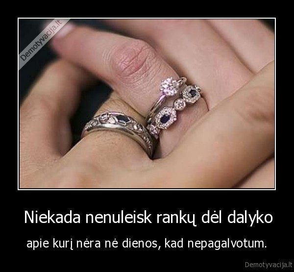  Niekada nenuleisk rankų dėl dalyko