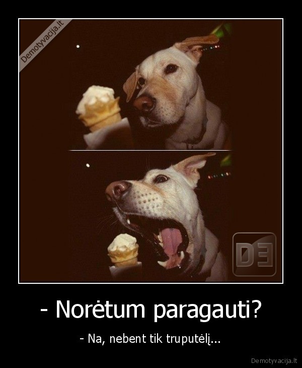 - Norėtum paragauti?