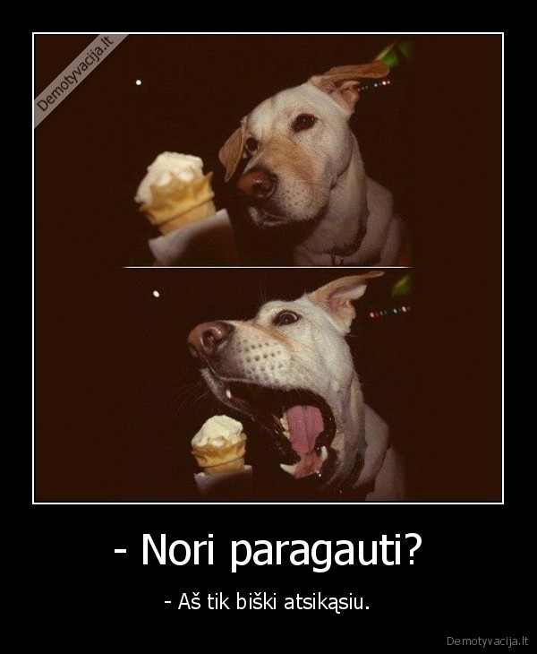 - Nori paragauti?
