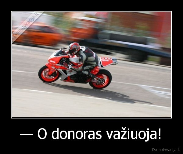 — O donoras važiuoja!
