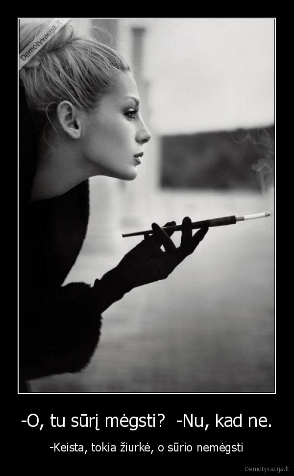 -O, tu sūrį mėgsti?  -Nu, kad ne.